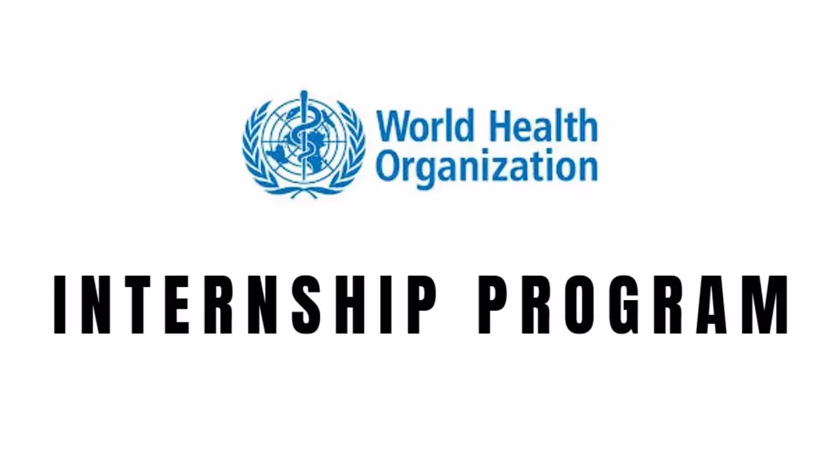 WHO Internship Program |Check Eligiblity Benefits & How to Apply 2025