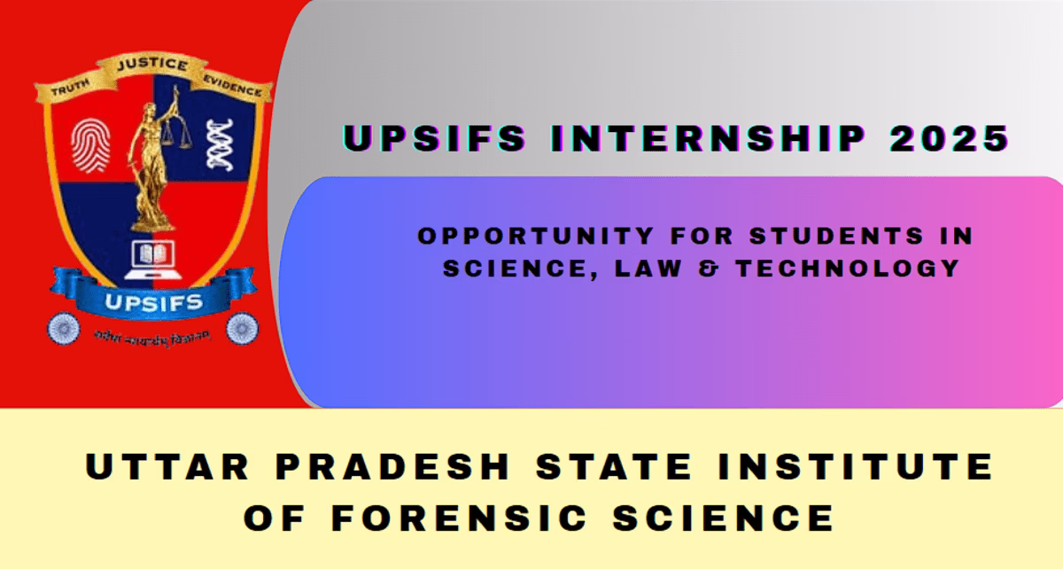 UPSIFS Internship 2025 : A Great Opportunity for Students in Forensic Science, Law & Technology