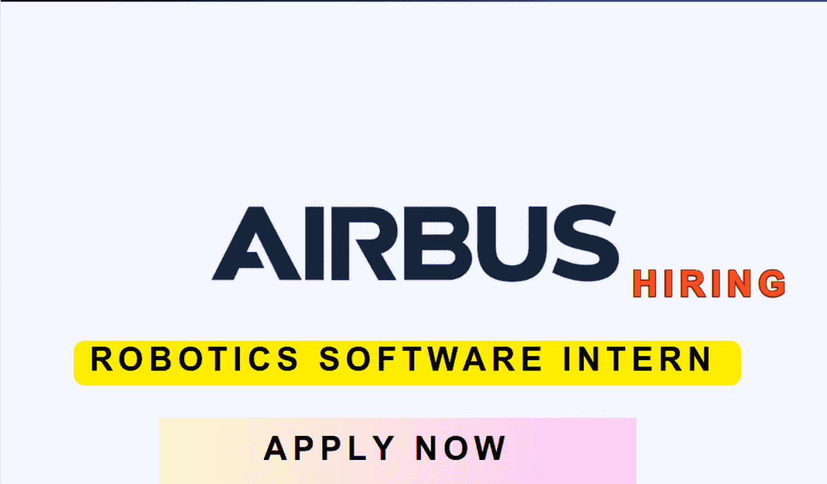 Robotics Software Intern at Airbus – Eligibility, Salary, Key Dates & Application