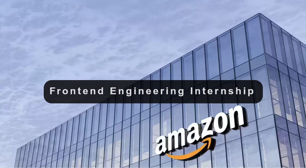 Amazon Frontend Engineering Internship 2025—Stipend, Eligibility, and How to Apply