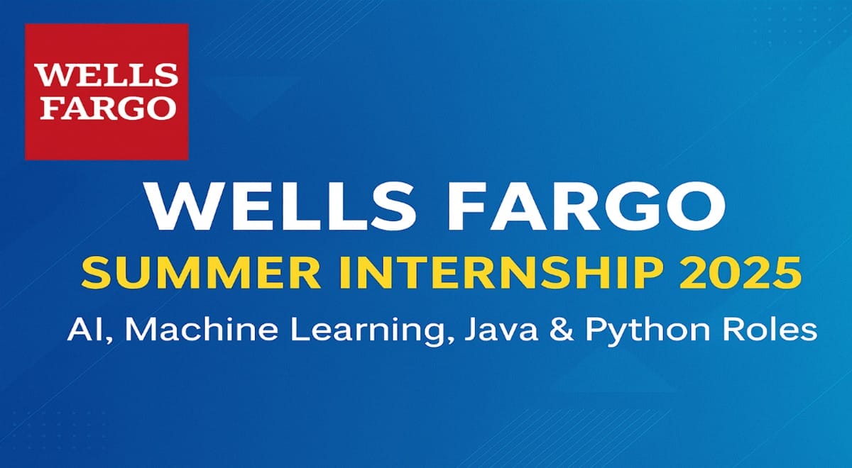 Wells Fargo Summer Internship 2025 India – Technology Program Roles in AI, Machine Learning, Java, and Python